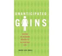 Unanticipated Gains by Small Mario Luis Associate Professor of Sociology Associate Professor of Sociology University of Chicago Hardcover Book Mario Luis Small (Auteur)