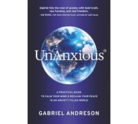 UnAnxious: A Practical Guide to Calm Your Mind & Reclaim Your Peace in an Anxiety-Filled World