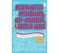 Unapologetic Oversharing, Self-Awareness, & Buffalo Sauce