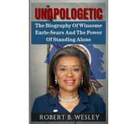 UNAPOLOGETIC: The Biography Of Winsome Earle-Sears And The Power Of Standing Alone