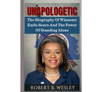 UNAPOLOGETIC: The Biography Of Winsome Earle-Sears And The Power Of Standing Alone