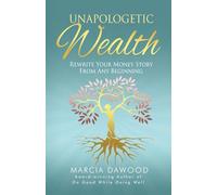 Unapologetic Wealth: Rewrite Your Money Story from Any Beginning