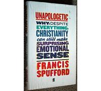 Unapologetic: Why, Despite Everything, Christianity Can Still Make Surprising Emotional Sense