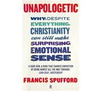 Unapologetic: Why, Despite Everything, Christianity Can Still Make Surprising Emotional Sense (Paperback) Francis Spufford, (Auteur)