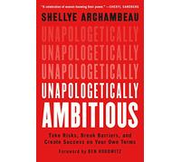 Unapologetically Ambitious: Take Risks, Break Barriers, and Create Success on Your Own Terms