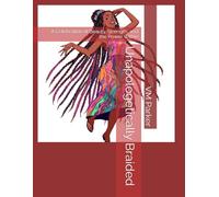 Unapologetically Braided: A Celebration of Beauty, Strength, and the Power Within