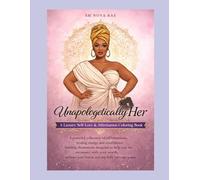 Unapologetically Her A Luxury Self-Love & Affirmation Coloring Book: A powerful collection of affirmations, healing energy, and confidence-building ... with your worth, embrace your beauty.