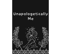 Unapologetically Me: Unfiltered & Unashamed: A Journal for Discovering Your True Inner Voice
