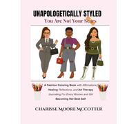 UNAPOLOGETICALLY STYLED- You Are Not Your Scars: A Fashion Coloring Book with Affirmations, Healing Reflections, and Art Therapy Journaling- For Every Woman and Girl Becoming Her Best Self.