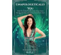 Unapologetically You: How to Shine Your Light, Speak Your Truth, and Become Your Authentic Self