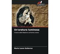 Un'aratura luminosa: Il lavoro delle Madonne sull'anima umana