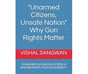 "Unarmed Citizens, Unsafe Nation" Why Gun Rights Matter: "A MAN WITH A GUN IS A CITIZEN. A MAN WITHOUT A GUN IS A SUBJECT"