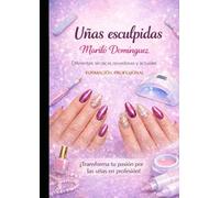 Uñas esculpidas Mariló Domínguez: Diferentes técnicas novedosas y actuales. Formación Profesional