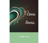 Unas líneas, nada más...: Libreta con líneas, para lo que quieras anotar.