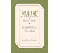Unashamed: A Study in 2 Timothy: Living Boldly by the Power of God