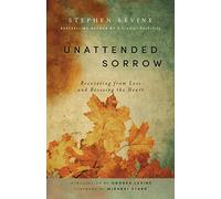 Unattended Sorrow: Recovering from Loss and Reviving the Heart