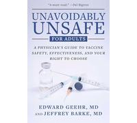 Unavoidably Unsafe for Adults: A Physician's Guide to Vaccine Safety, Effectiveness, and Your Right to Choose