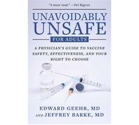 Unavoidably Unsafe for Adults A Physician's Guide to Vaccine Safety, Effectiveness, and Your Right to Choose - Edward Geehr M.D. - Skyhorse - ebook (ePub) - Livre