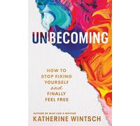 Unbecoming How to Stop Fixing Yourself and Finally Feel Free - Katherine Wintsch - Sourcebooks - ebook (ePub) - Livre