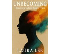 Unbecoming: Returning to Your Soul’s Truth