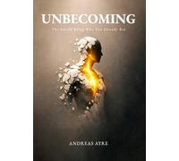 Unbecoming: The Art Of Being Who You Already Are