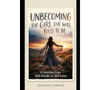 Unbecoming the girl she was told to be: A Journey from self-doubt to self-love