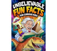 Unbelievable Fun Facts for Curious Kids: Over 400 Amazing Facts About Science, Animals, History, Space and More!