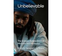 Unbelievable: The Science Behind Biblical Miracles and Mysteries
