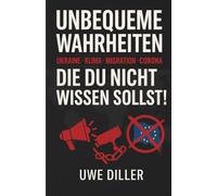 Unbequeme Wahrheiten - Ukraine · Klima · Migration · Corona Die du nicht wissen sollst!