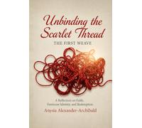 UNBINDING THE SCARLET THREAD THE FIRST WEAVE: A Reflection on Faith, Feminine Identity, and Redemption