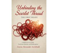 UNBINDING THE SCARLET THREAD THE FIRST WEAVE: A Reflection on Faith, Feminine Identity, and Redemption