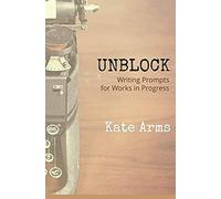 Unblock: Writing Prompts For Works In Progress