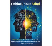 Unblock Your Mind: 6-Week Journal for Overthinkers & Creatives to Support Calm, Unlock Ideas, and Find Creative Flow.