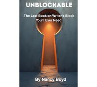 UNBLOCKABLE: The Last Book on Writer's Block You'll Ever Need