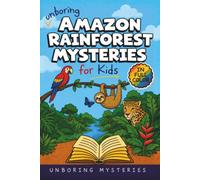 Unboring Amazon Rainforest Mysteries for Kids: Funny, Fascinating Guide to the Greatest Amazon Rainforest Mysteries, Incredible Creatures, and Unanswered Questions