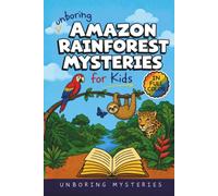 Unboring Amazon Rainforest Mysteries for Kids: Funny, Fascinating Guide to the Greatest Amazon Rainforest Mysteries, Incredible Creatures, and Unanswered Questions