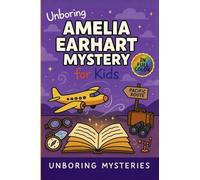 Unboring Amelia Earhart Mystery for Kids: Funny, Fascinating Guide to the Strangest True Amelia Earhart Mysteries, Hidden Clues, and Unexplained Disappearance