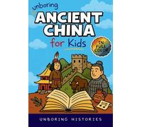 Unboring Ancient China for Kids: Funny, Interesting, Concise Guide to A Time of Emperors, Dragons, and Dumplings You Won't Believe Are True