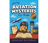 Unboring Aviation Mysteries for Kids: Funny, Fascinating Guide to the Strangest Ghost Planes, Vanishing Flights, and Unexplained Aviation Mysteries