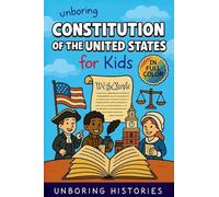 Unboring Constitution of the United States for Kids: Funny, Interesting, Concise Guide to the Founders, Fierce Debates, and Wild True Stories Behind the Rules That Built America