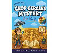 Unboring Crop Circles Mystery for Kids: Funny, Fascinating Guide to the Strangest True Crop Circle Mysteries, Shocking Theories, and Unexplained Patterns