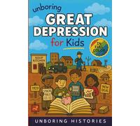 Unboring Great Depression for Kids: Funny, Interesting, Concise Guide to the Great Depression, Hard Times, and Wild True Stories You Wont Believe Are Real
