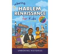 Unboring Harlem Renaissance for Kids: Funny, Interesting, Concise Guide to the Artists ,Jazz, Poetry, and Wild True Stories of the Movement That Changed American Culture