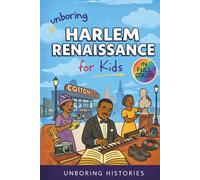 Unboring Harlem Renaissance for Kids: Funny, Interesting, Concise Guide to the Artists ,Jazz, Poetry, and Wild True Stories of the Movement That Changed American Culture