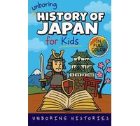 Unboring History of Japan for Kids: Funny, Interesting, Concise Guide to a Time of Samurai, Ninjas, and Shoguns You Won't Believe Are True