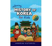 Unboring History of Korea for Kids: Funny, Interesting, Concise Guide to the Three Kingdoms, Joseon Dynasty, and K-Pop You Won't Believe Are True