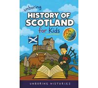 Unboring History of Scotland for Kids: Funny, Interesting, Concise Guide to Clans, Castles, and Kilts You Won’t Believe Are True