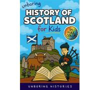 Unboring History of Scotland for Kids: Funny, Interesting, Concise Guide to Clans, Castles, and Kilts You Won't Believe Are True