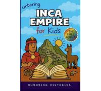 Unboring Inca Empire for Kids: Funny, Interesting, Concise Guide to Llamas, Inca Science, and Epic Battles You Won't Believe Are True