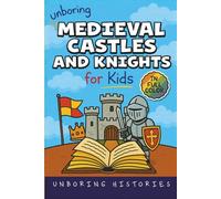 Unboring Medieval Castles and Knights for Kids: Funny, Interesting, Concise Guide to Fortresses, Jousts, and Knightly Quests You Won’t Believe Are True